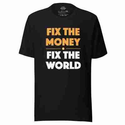 Fix The Money Fix The World Bitcoin T-shirt - 100% Cotton